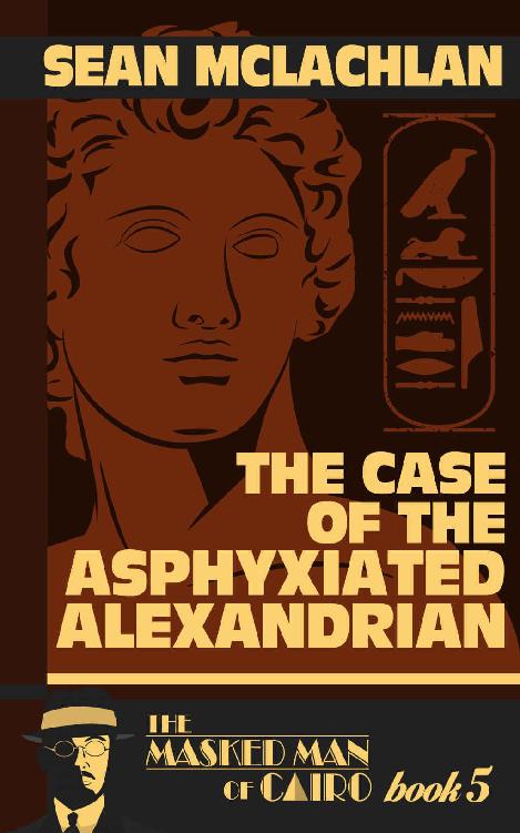 The Case of the Asphyxiated Alexandrian: The Masked Man of Cairo Book 5