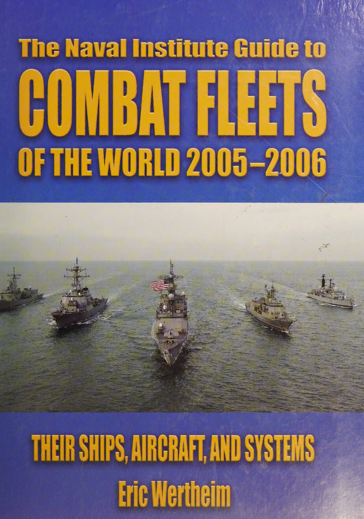 The Naval Institute guide to combat fleets of the world, 2005-2006 : their ships, aircraft, and systems